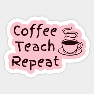 Coffee Teach Repeat Sticker